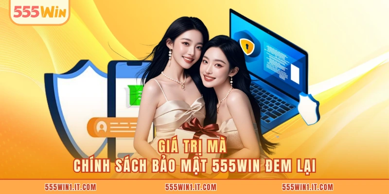 Giá trị mà chính sách bảo mật 555WIN đem lại