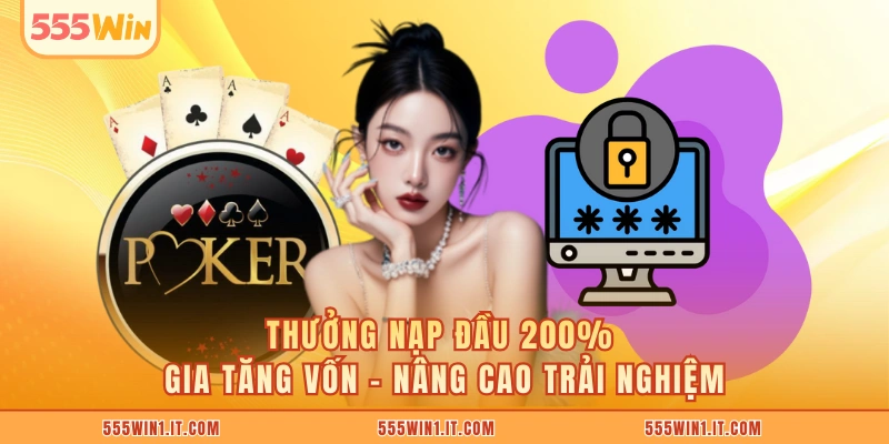 Thưởng Nạp Đầu 200% gia tăng vốn – nâng cao trải nghiệm