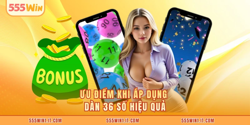 Ưu điểm khi áp dụng dàn 36 số hiệu quả
